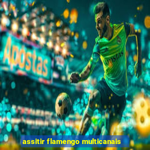 assitir flamengo multicanais